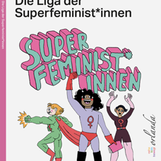 Buch* Die Liga der Superfeminist:innen. Feministischer Werkzeugkasten für unsere Kids.