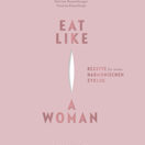Buch* Eat Like a Woman. Rezepte fürs wohlige Frausein.