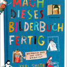 Buch* Mach dieses Bilderbuch fertig. Wie man*frau ein Buch zum Leben erweckt.