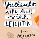 Postkartenbuch* Vielleicht wird alles viel leichter. 15 persönliche Karten.