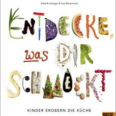 Buch* Entdecke, was Dir schmeckt. Kinder erobern die Küche. Frau Lottes Tipp!