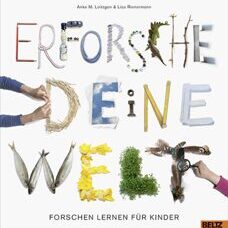 Buch* Erforsche Deine Welt. Forschen lernen für Kinder. (Macht aber auch Erwachsenen Spass!)