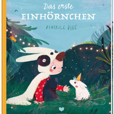 Buch* Das erste Einhörnchen. Zauberhaftes Bilderbuch darüber warum es Einhörner gibt.