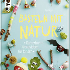 Buch* Basteln mit Natur. Kunterbunte Kreativideen für Kinder.
