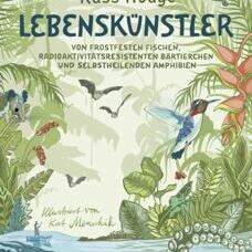 Buch* Lebenskünstler. Von frostfesten Fischen, radioaktivitätsresistenten Bärtierchen und mehr!