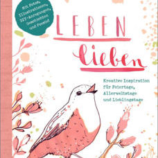 Buch* Leben lieben. Kreative Inspiration für Feiertage, Allerweltstage und Lieblingstage.