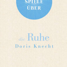 Buch* Gedankenspiele über die Ruhe. Von Doris Knecht.