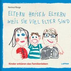 Buch* Eltern heisen Eltern weil sie viel elter sind. Kinder erklären das Familienleben.