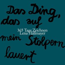 Buch* Das Ding, das auf mein Stolpern lauert. 1 Jahr mit der Illustratorin Lena Hällmayer.